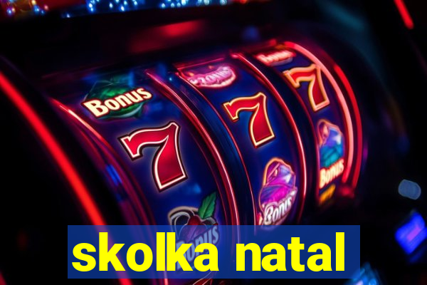 skolka natal